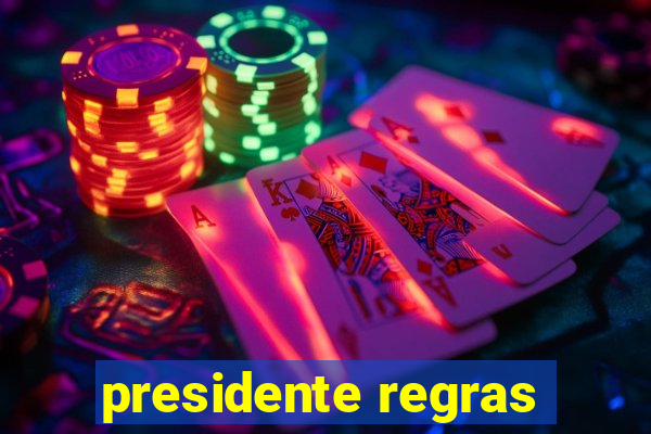 presidente regras